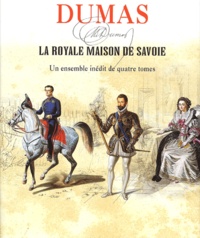 Alexandre Dumas - La Royale Maison de Savoie - Coffret en 4 volumes : Emmanuel-Philibert, un page du duc de Savoie ; Emmanuel-Philibert, Léone, Léona ; Charles-Emmanuel III, mémoires de Jeanne d'Albert de Luynes, comtesse de Verrue, surnommée la Dame de Volupté ; De Victor-Amédée III à Charles-Albert.