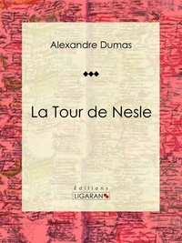 Alexandre Dumas et  Ligaran - La Tour de Nesle - Pièce de théâtre.
