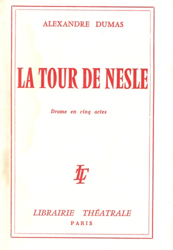 Alexandre Dumas et Frédéric Gaillardet - La tour de Nesle - Drame en 5 actes et 9 tableaux.