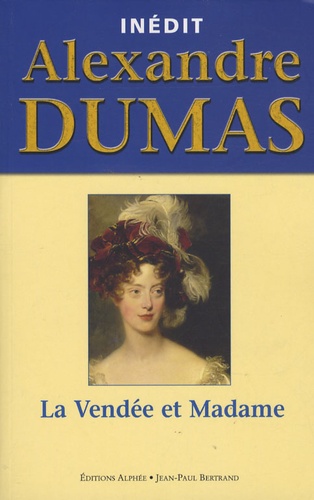 Alexandre Dumas - La Vendée et Madame.