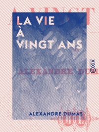 Alexandre Dumas - La Vie à vingt ans.