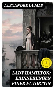 Lady Hamilton: Erinnerungen einer Favoritin
