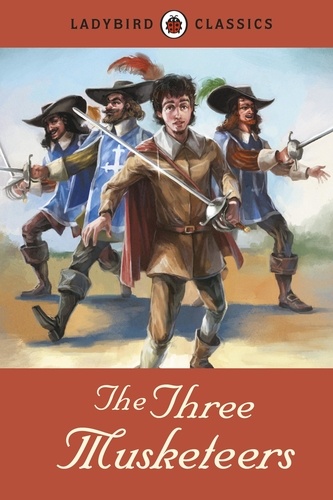 Alexandre Dumas et Sean Hayden - Ladybird Classics: The Three Musketeers.