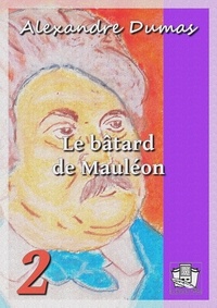 Alexandre Dumas - Le bâtard de Mauléon - Volume II.
