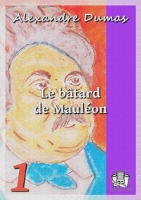 Alexandre Dumas - Le bâtard de Mauléon - volume I.