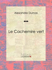  Alexandre Dumas et  Ligaran - Le Cachemire vert - Pièce de théâtre.