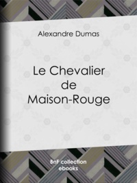 Alexandre Dumas - Le Chevalier de Maison-Rouge.