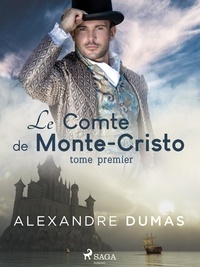 Alexandre Dumas - Le Comte de Monte-Cristo (Tome Premier).