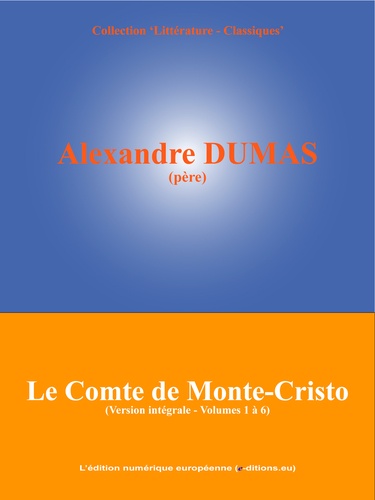 Le Comte de Monte-Cristo. Version intégrale non abrégée (Volumes 1 à 6)