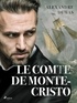 Alexandre Dumas - Le Comte de Monte-Cristo.