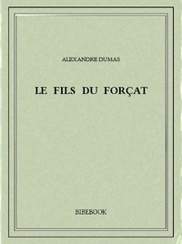Alexandre Dumas - Le fils du forçat.