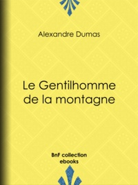 Alexandre Dumas - Le Gentilhomme de la montagne.