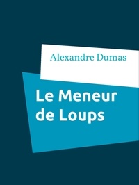 Alexandre Dumas - Le Meneur de Loups.