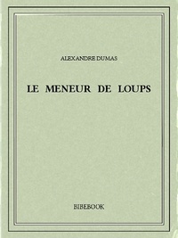 Alexandre Dumas - Le meneur de loups.