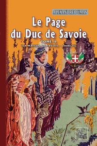 Alexandre Dumas - Le Page du Duc de Savoie - Tome 2, La Maison de Savoie (Livre 2).