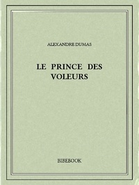 Alexandre Dumas - Le prince des voleurs.