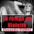 Alexandre Dumas et Patrick Martinez-Bournat - Le Roman de Violette.
