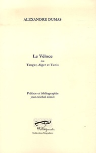 Alexandre Dumas - Le Véloce - Ou Tanger, Alger et Tunis.