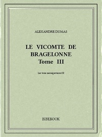 Alexandre Dumas - Le vicomte de Bragelonne III.