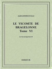 Alexandre Dumas - Le vicomte de Bragelonne VI.