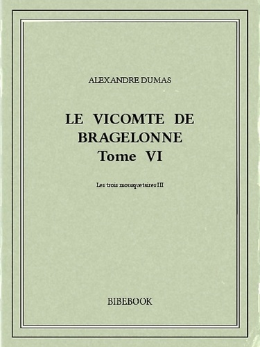 Le vicomte de Bragelonne VI