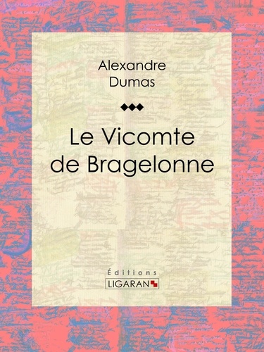  Alexandre Dumas et  Ligaran - Le Vicomte de Bragelonne.
