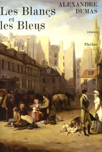 Alexandre Dumas - Les Blancs et les Bleus.