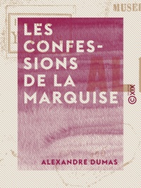 Alexandre Dumas - Les Confessions de la marquise.