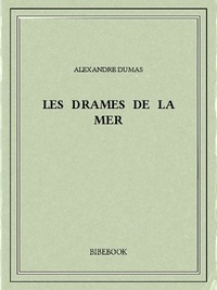 Alexandre Dumas - Les drames de la mer.