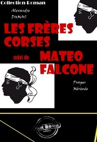Alexandre Dumas et Prosper Mérimée - Les frères corses – suivi de Matéo Falcone (avec Illustrations) [édition intégrale revue et mise à jour].