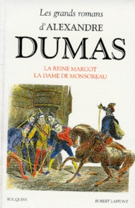 Alexandre Dumas - Les Grands romans d'Alexandre Dumas  : La reine Margot - Suivi de La dame de Monsoreau.