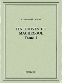 Alexandre Dumas - Les Louves de Machecoul I.