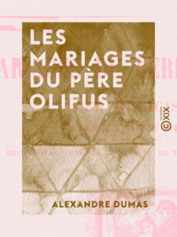 Alexandre Dumas - Les Mariages du père Olifus.
