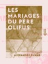 Alexandre Dumas - Les Mariages du père Olifus.