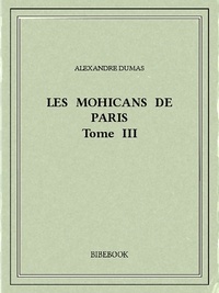 Alexandre Dumas - Les Mohicans de Paris 3.
