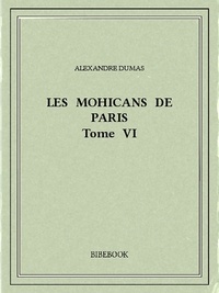 Alexandre Dumas - Les Mohicans de Paris 6.