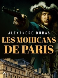 Alexandre Dumas - Les Mohicans de Paris.