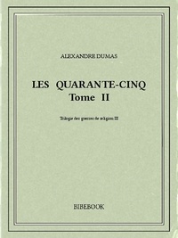 Alexandre Dumas - Les Quarante-Cinq II.