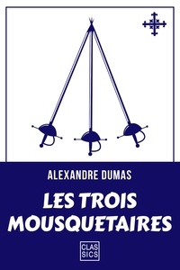 Alexandre Dumas - Les trois mousquetaires.