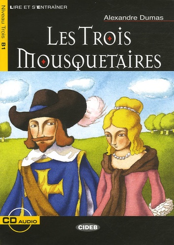 Alexandre Dumas - Les Trois mousquetaires - Niveau Trois B1. 1 CD audio