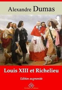 Alexandre Dumas - Louis XIII et Richelieu – suivi d'annexes - Nouvelle édition 2019.