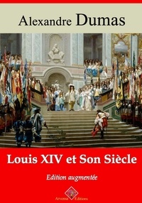 Alexandre Dumas - Louis XIV et son Siècle – suivi d'annexes - Nouvelle édition 2019.