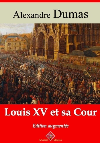 Louis XV et sa Cour – suivi d'annexes. Nouvelle édition 2019