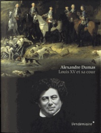Alexandre Dumas - Louis XV et sa cour.