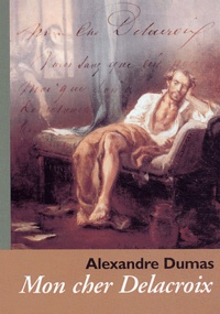 Alexandre Dumas - Mon cher Delacroix.