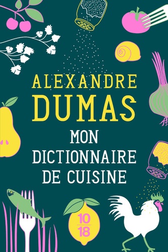 Alexandre Dumas - Mon dictionnaire de cuisine.