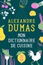 Alexandre Dumas - Mon dictionnaire de cuisine.