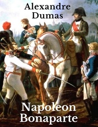 Alexandre Dumas - Napoleon Bonaparte - Eine Romanbiografie.