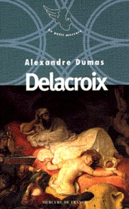 Alexandre Dumas - Neuf petites oeuvres d'Alexandre Dumas  : Delacroix.