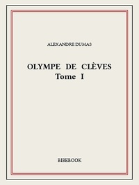 Alexandre Dumas - Olympe de Clèves I.